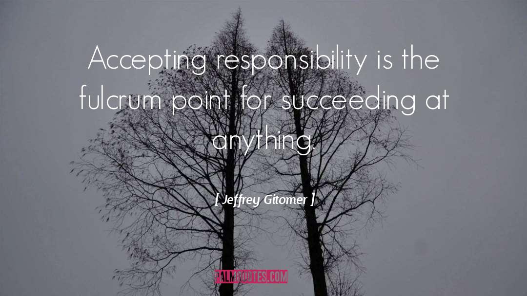 Accepting Responsibility quotes by Jeffrey Gitomer