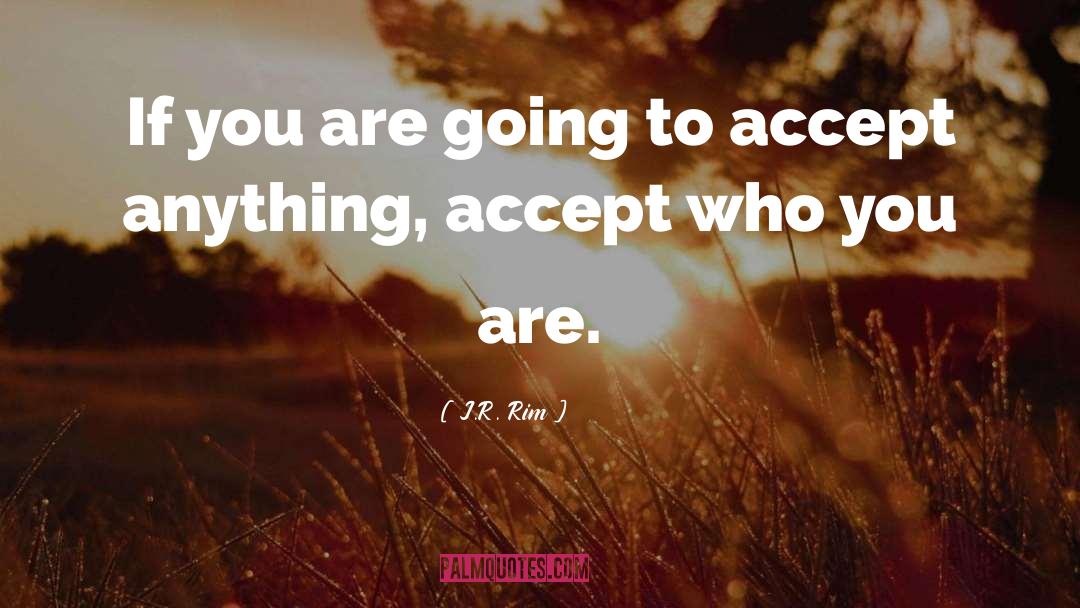Accepting Yourself quotes by J.R. Rim