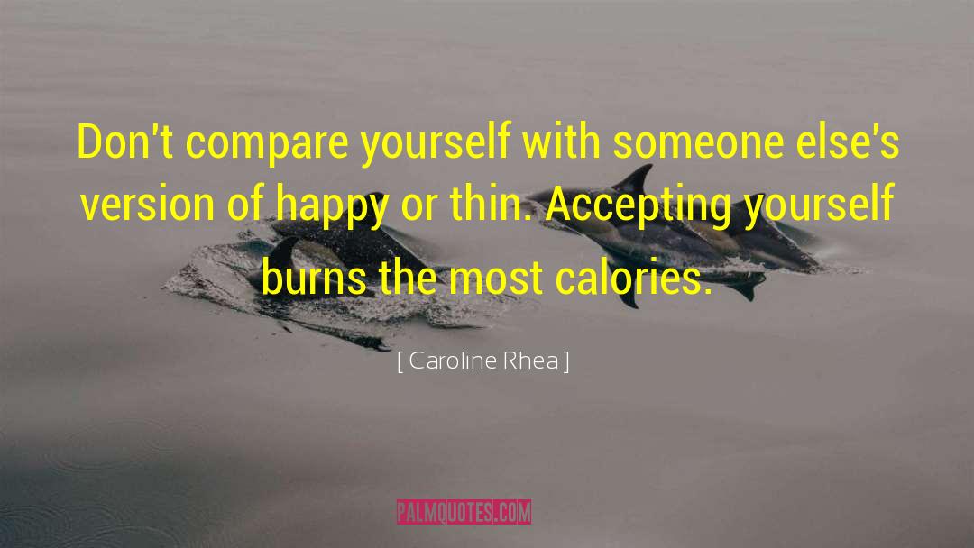 Accepting Yourself quotes by Caroline Rhea