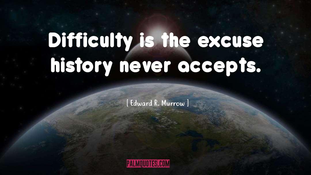 Accepts quotes by Edward R. Murrow