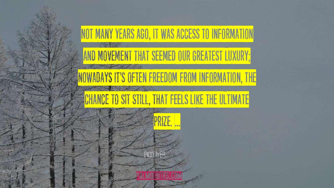 Access To Information quotes by Pico Iyer