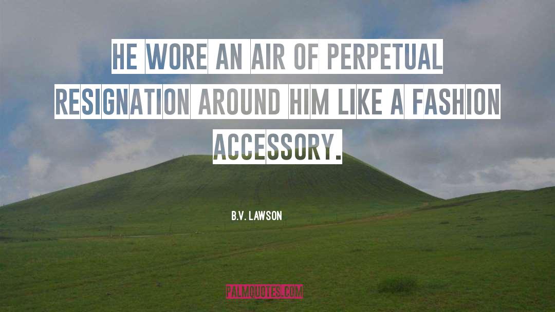 Accessory quotes by B.V. Lawson