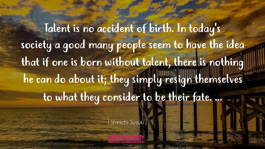 Accident Of Birth quotes by Shinichi Suzuki