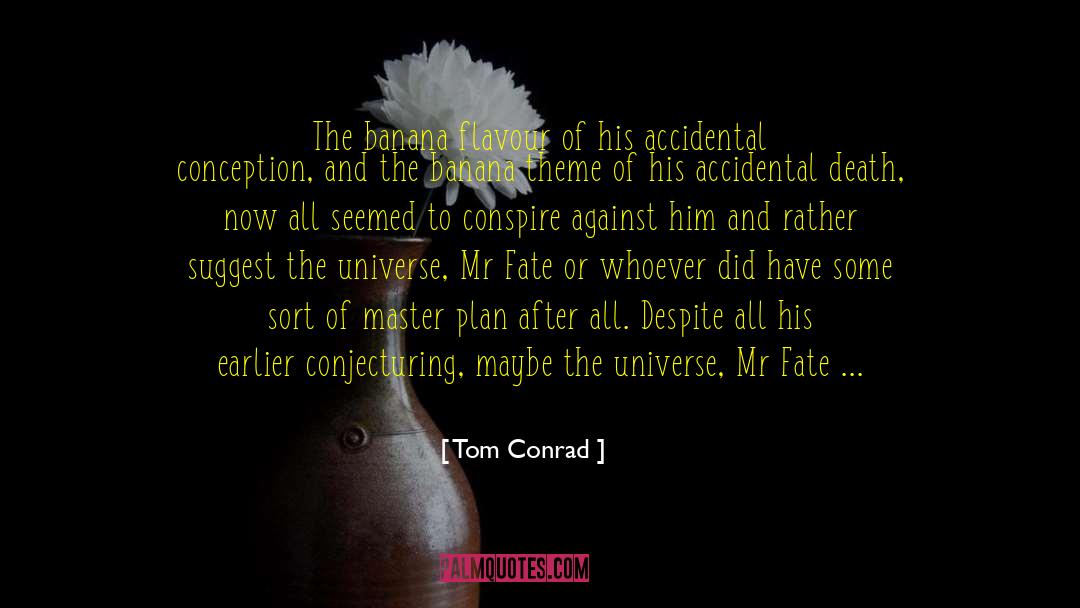 Accidental Death Dismemberment quotes by Tom Conrad