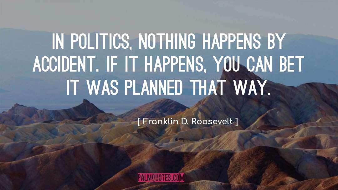 Accidents quotes by Franklin D. Roosevelt