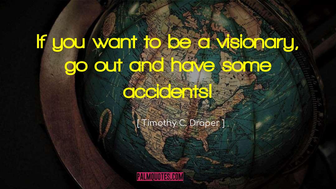 Accidents quotes by Timothy C. Draper