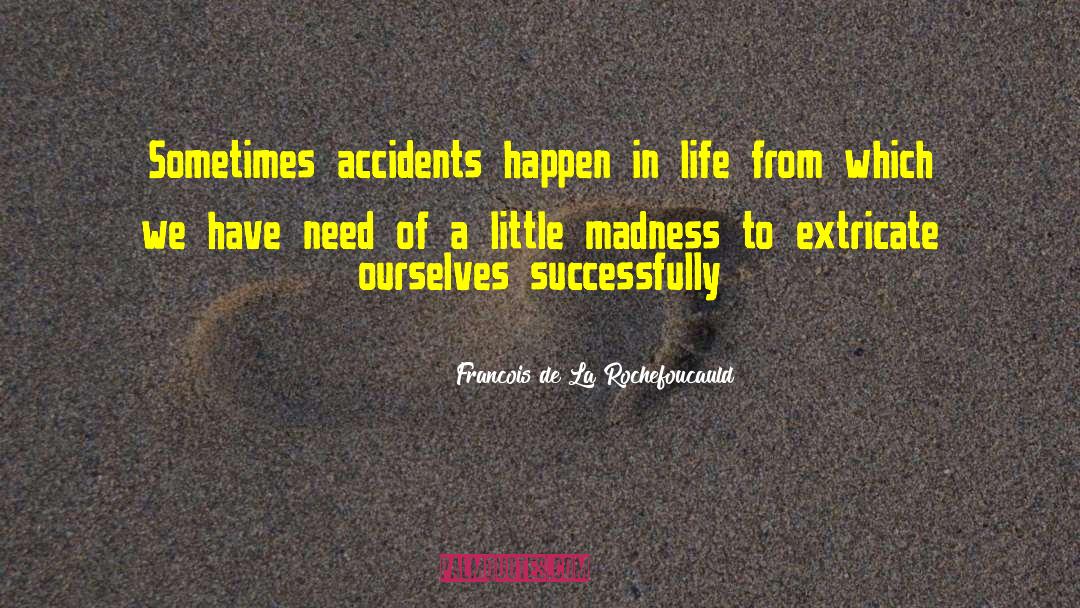 Accidents quotes by Francois De La Rochefoucauld