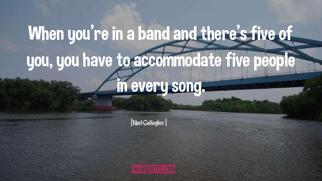 Accommodate quotes by Noel Gallagher