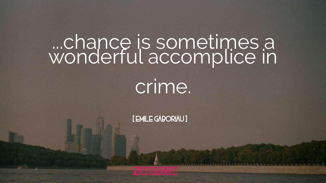 Accomplice quotes by Emile Gaboriau