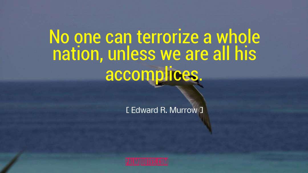 Accomplices quotes by Edward R. Murrow