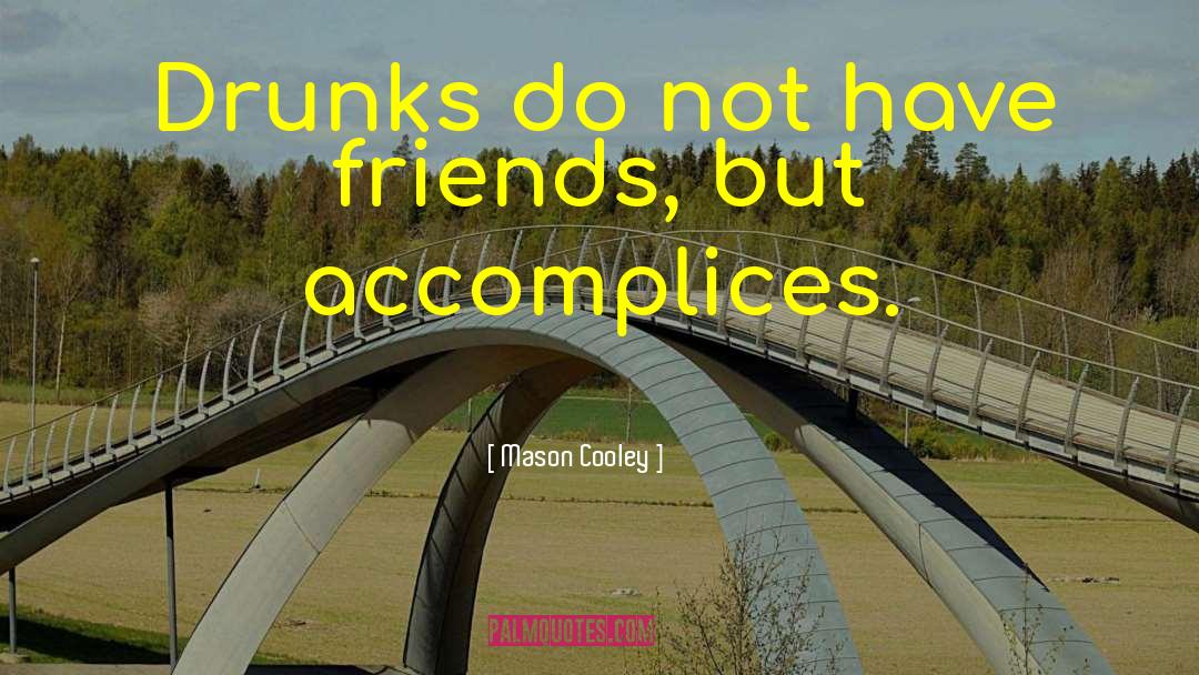 Accomplices quotes by Mason Cooley