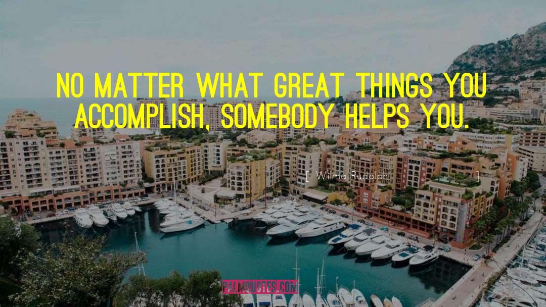 Accomplish Great Things quotes by Wilma Rudolph