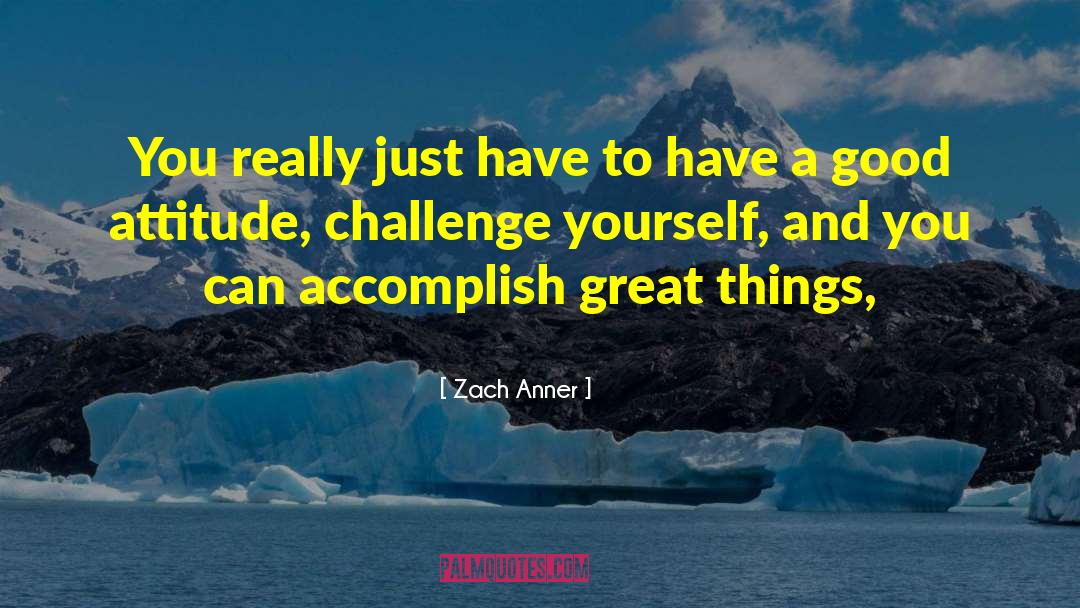 Accomplish Great Things quotes by Zach Anner