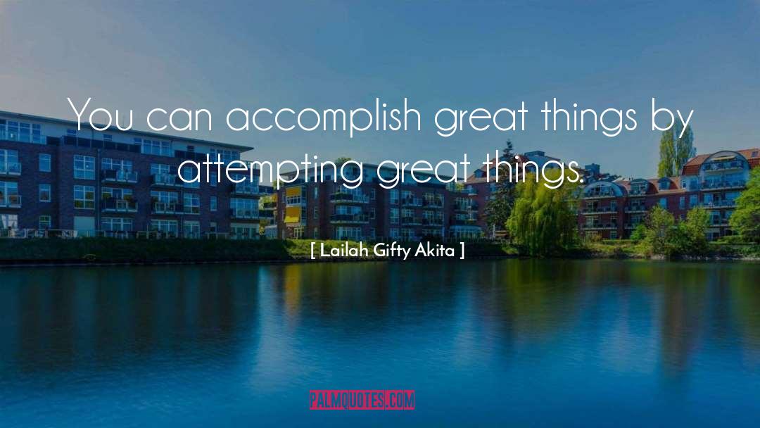 Accomplish Great Things quotes by Lailah Gifty Akita