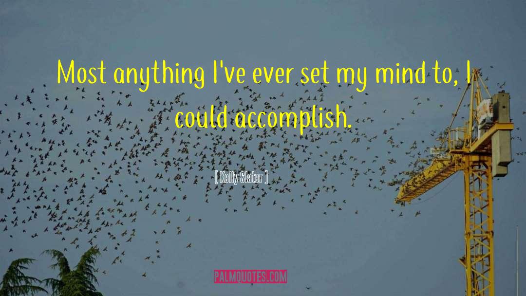Accomplish Nothing quotes by Kelly Slater