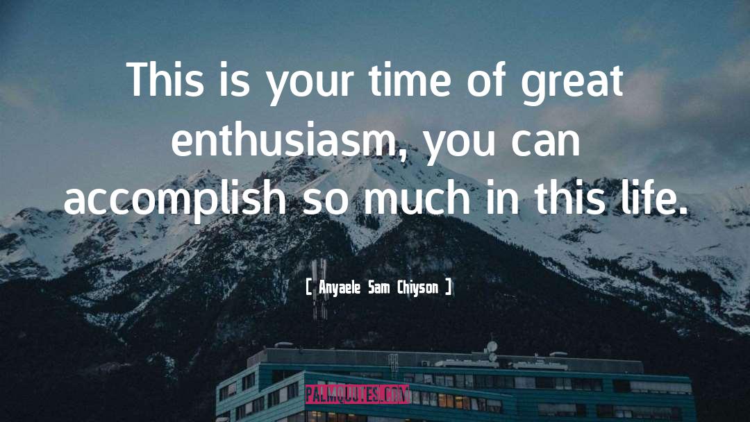Accomplish Nothing quotes by Anyaele Sam Chiyson