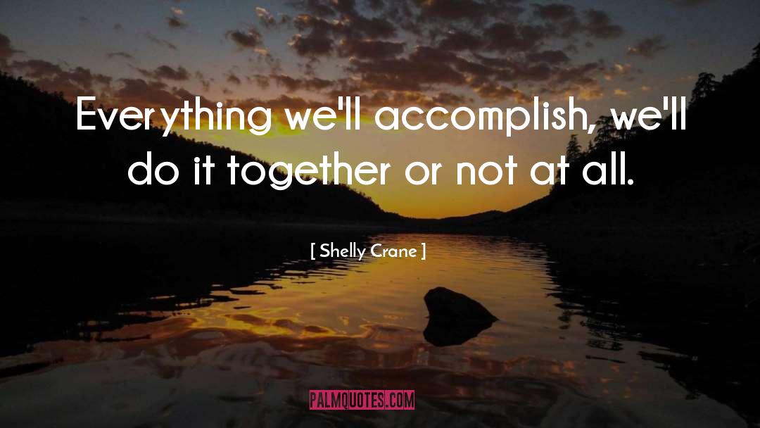 Accomplish Nothing quotes by Shelly Crane