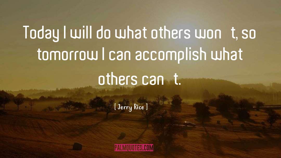 Accomplish quotes by Jerry Rice