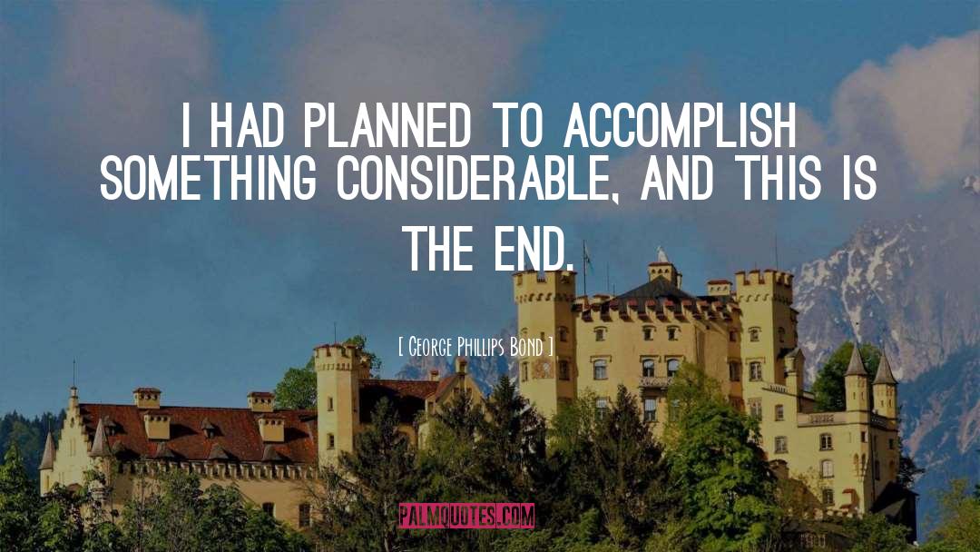 Accomplish quotes by George Phillips Bond