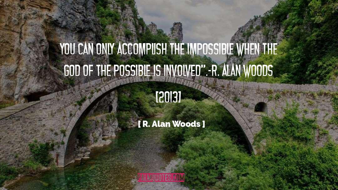 Accomplish The Impossible quotes by R. Alan Woods