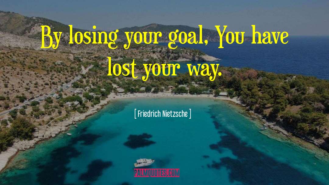 Accomplish Your Goals quotes by Friedrich Nietzsche