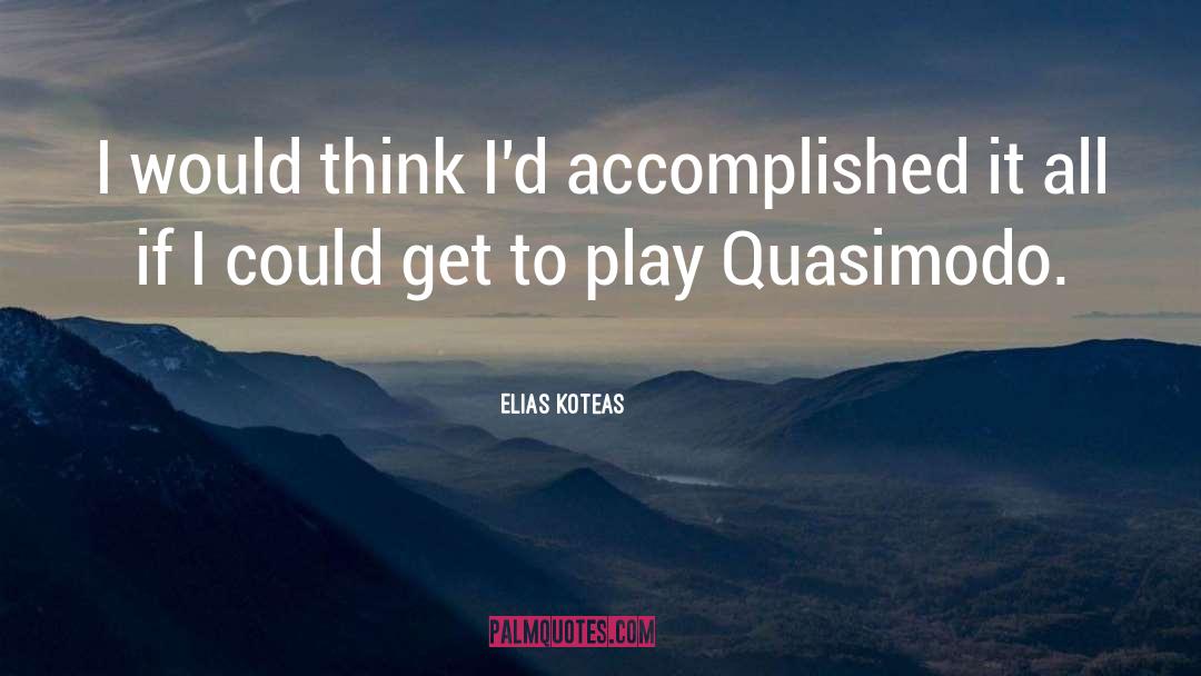 Accomplished quotes by Elias Koteas