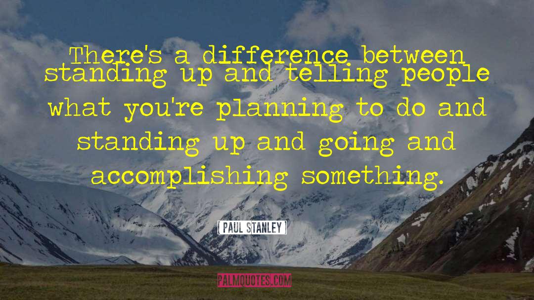 Accomplishing Something quotes by Paul Stanley