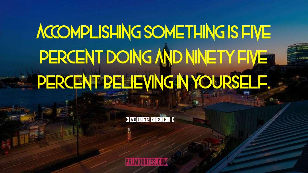 Accomplishing Something quotes by Autumn Rising