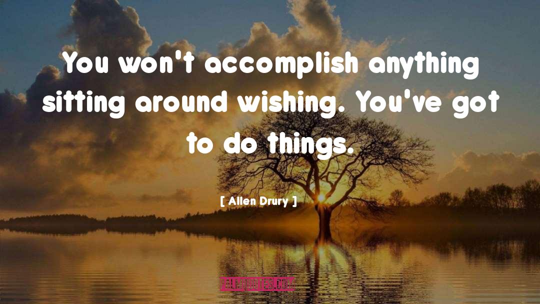 Accomplishing Things quotes by Allen Drury