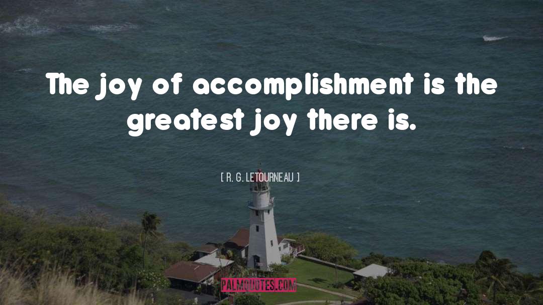 Accomplishment quotes by R. G. LeTourneau