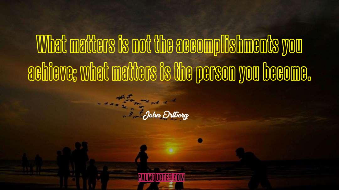 Accomplishments quotes by John Ortberg