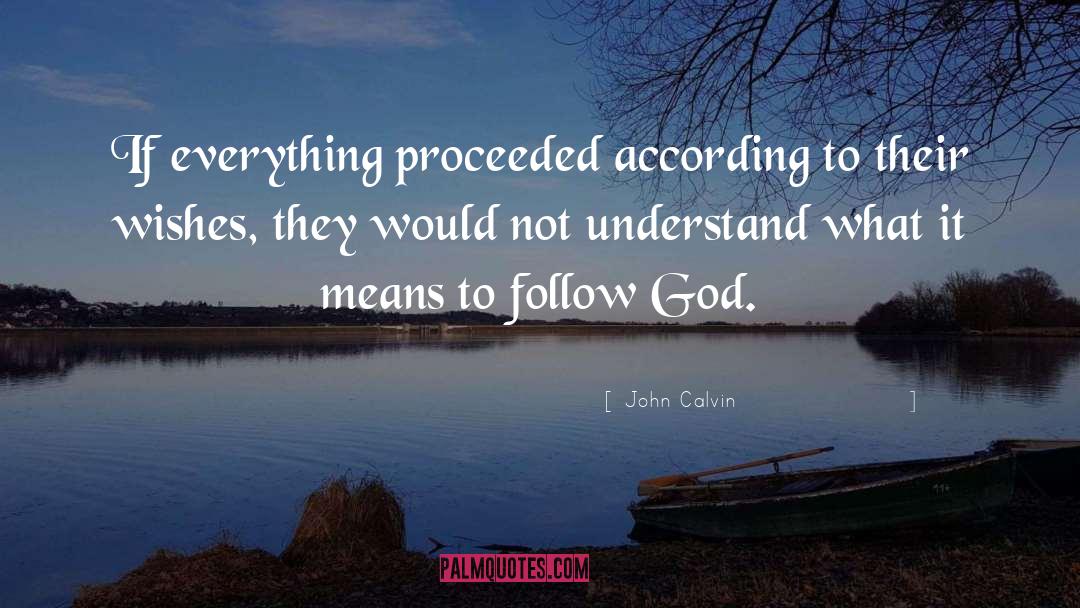 According quotes by John Calvin