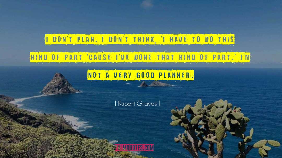 According To Plan quotes by Rupert Graves