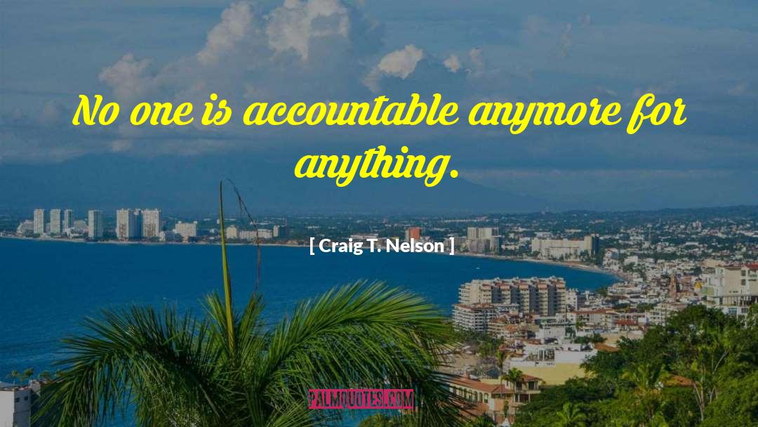 Accountable quotes by Craig T. Nelson