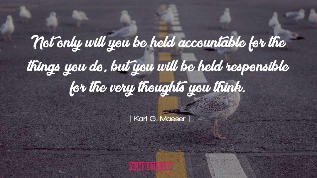 Accountable quotes by Karl G. Maeser