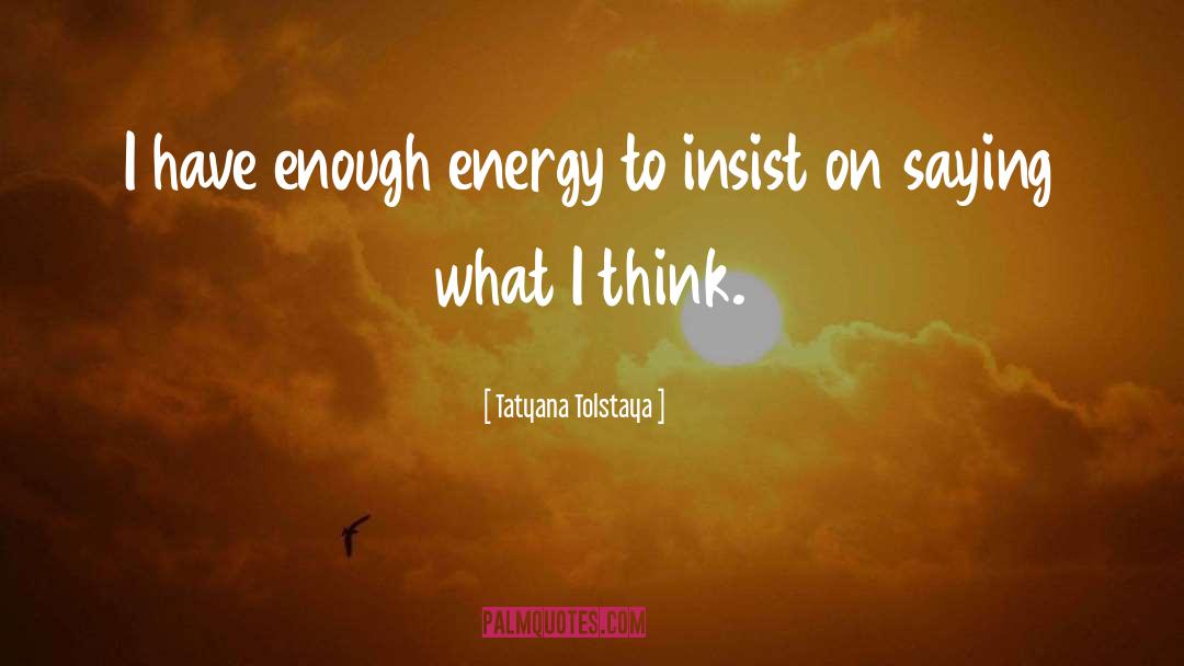 Accumulate Energy quotes by Tatyana Tolstaya