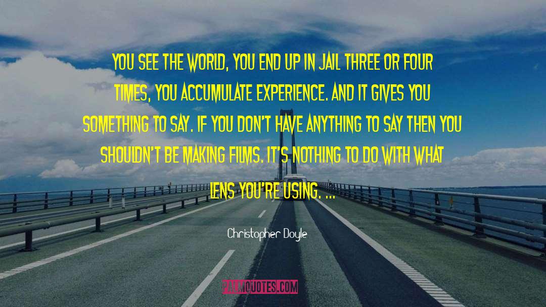 Accumulate Experience quotes by Christopher Doyle