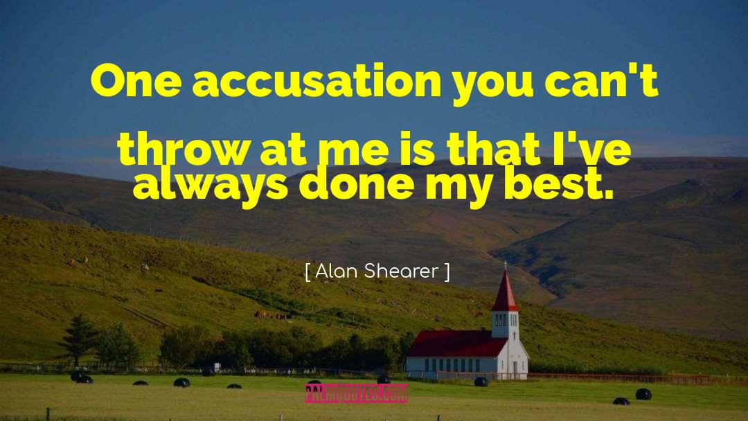 Accusation quotes by Alan Shearer