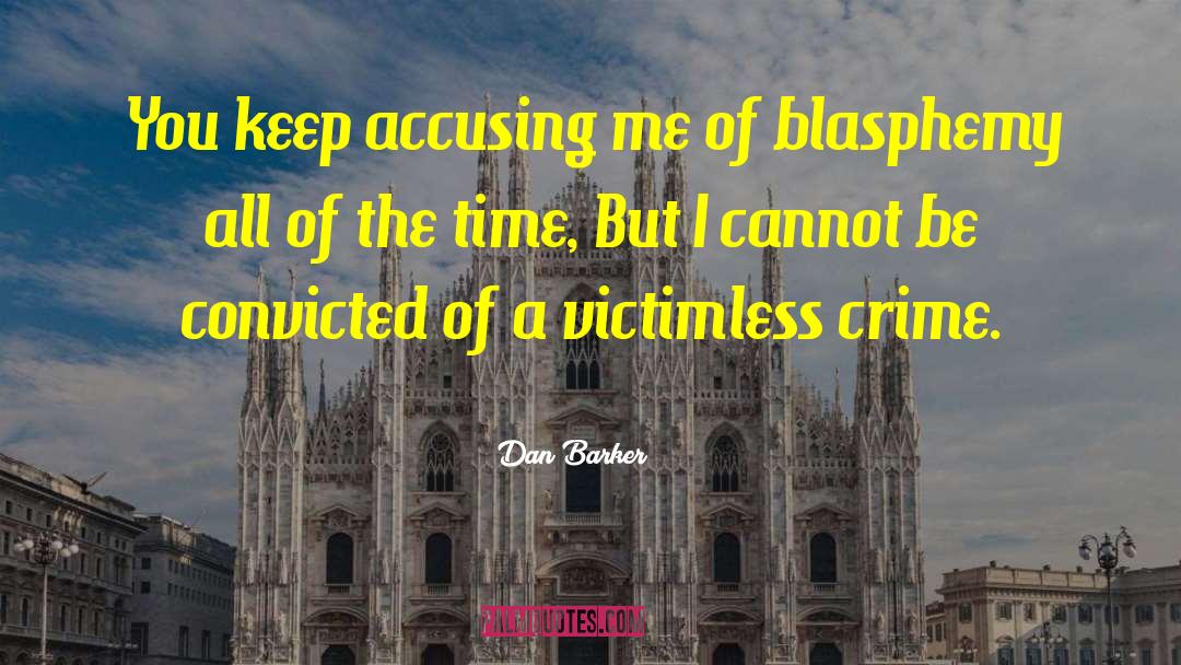 Accusing Me quotes by Dan Barker