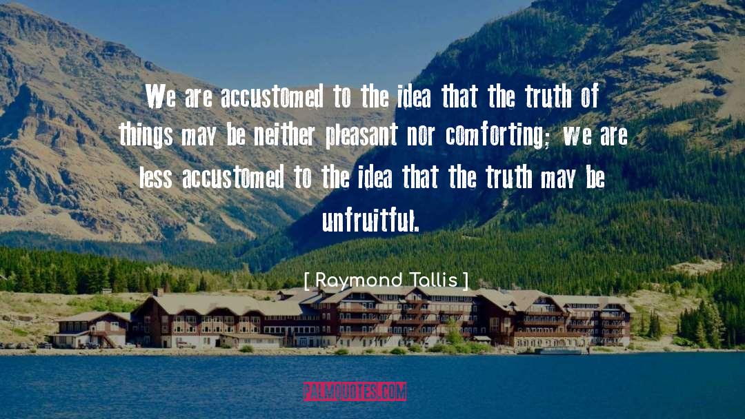 Accustomed quotes by Raymond Tallis