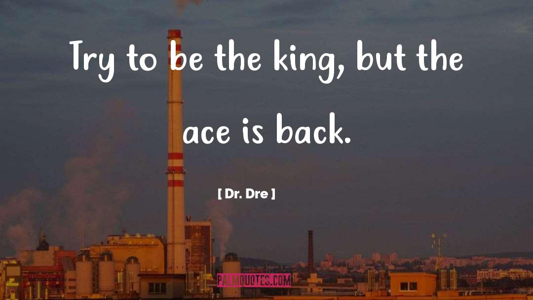 Ace quotes by Dr. Dre