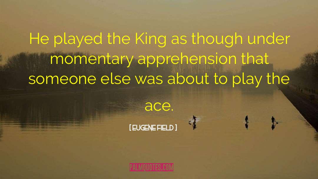 Aces quotes by Eugene Field