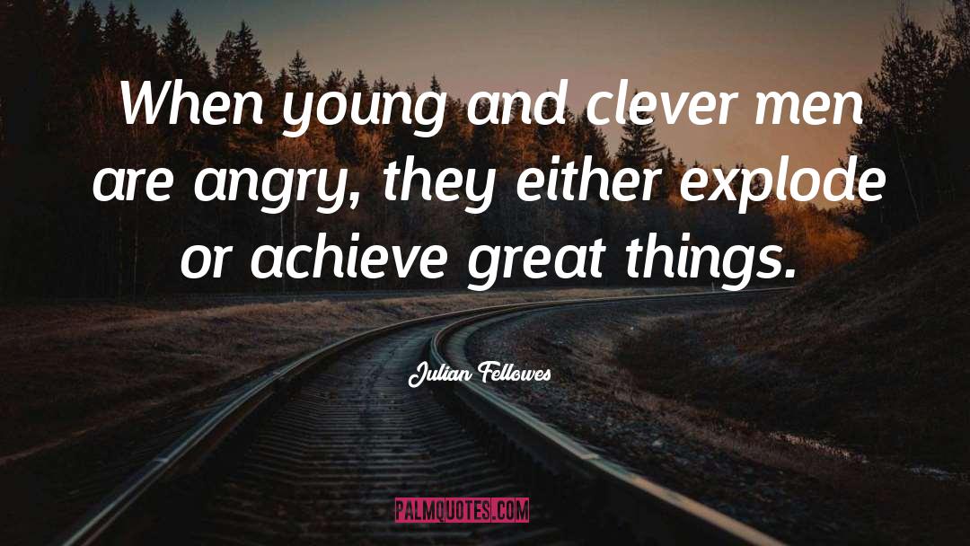 Acheivement quotes by Julian Fellowes