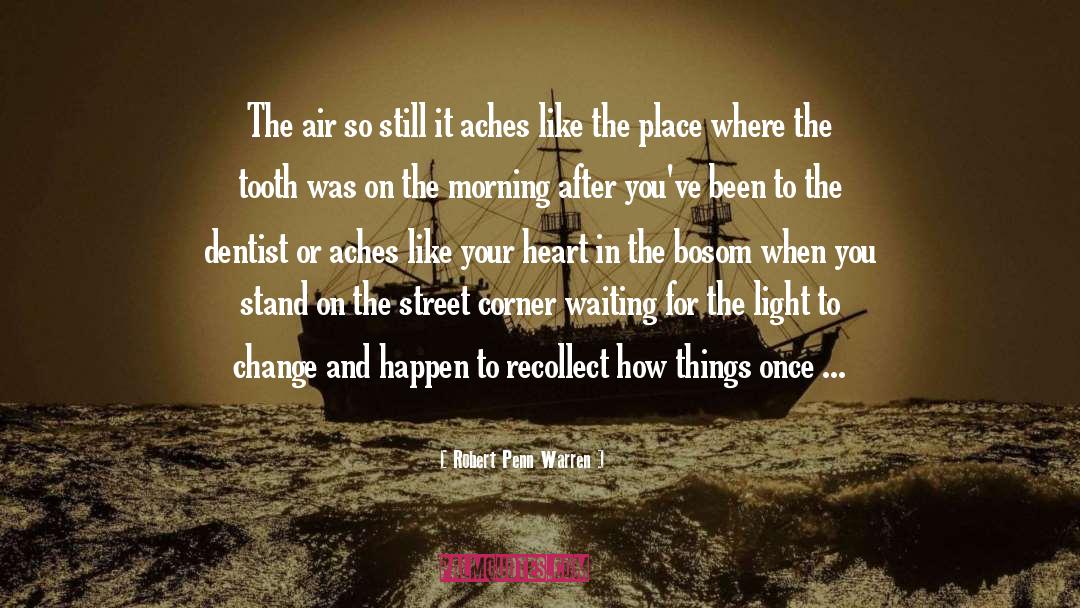 Aches quotes by Robert Penn Warren