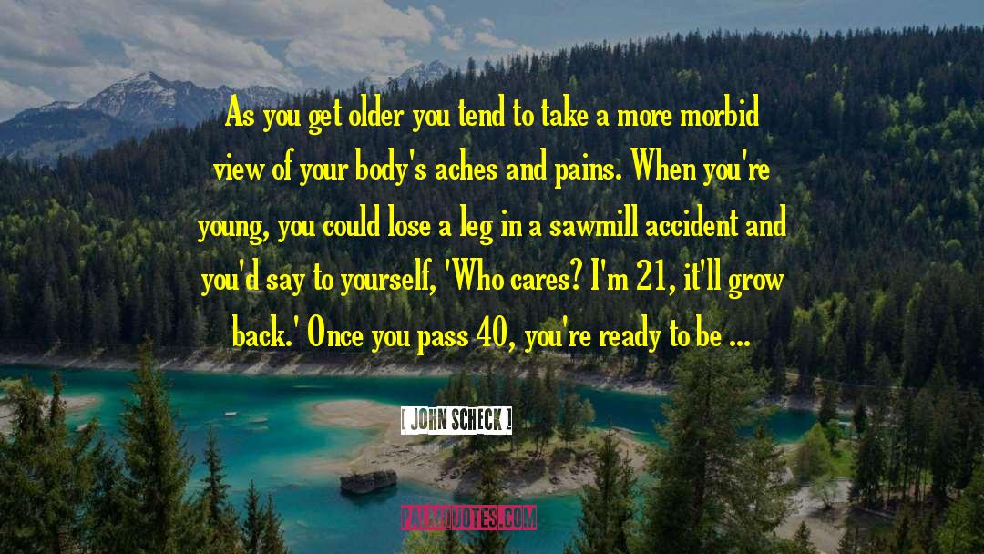 Aches quotes by John Scheck