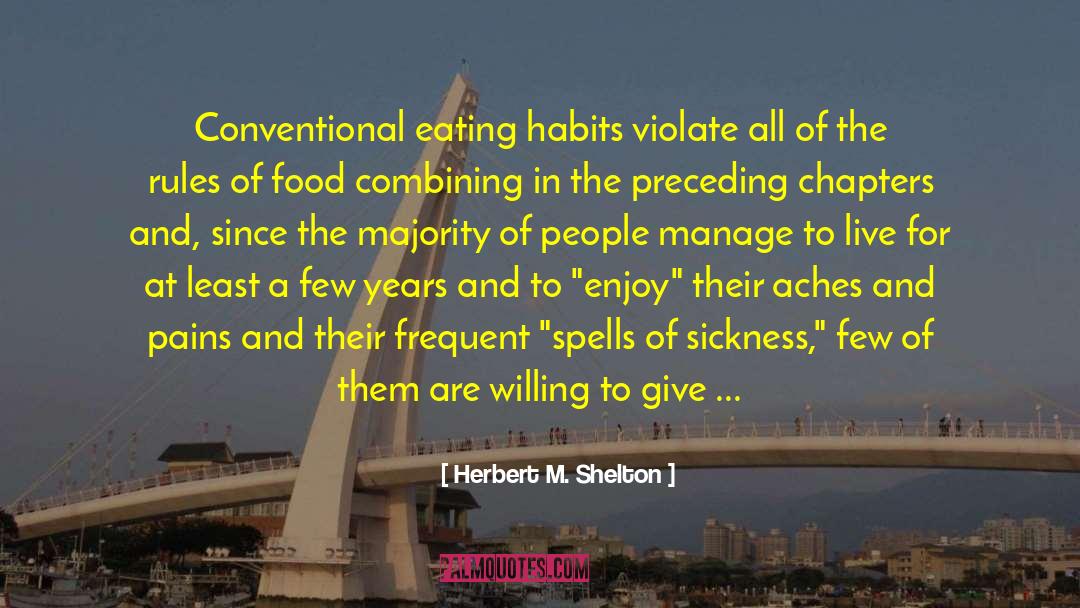 Aches quotes by Herbert M. Shelton