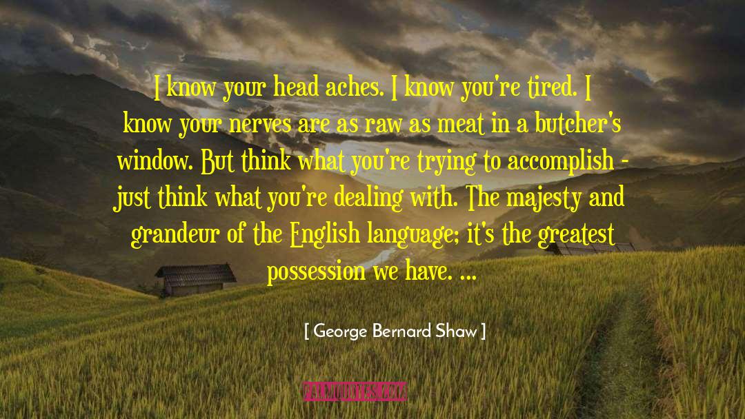 Aches quotes by George Bernard Shaw