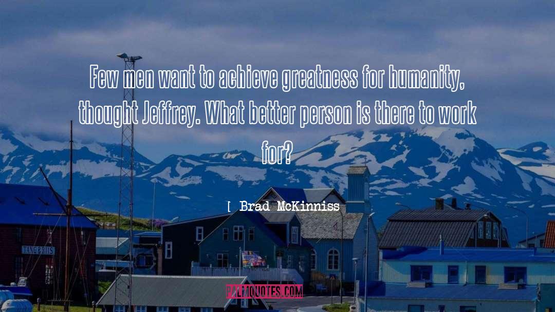 Achieve Greatness quotes by Brad McKinniss