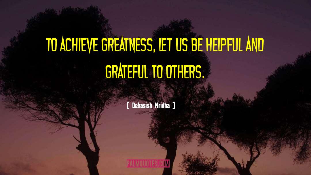 Achieve Greatness quotes by Debasish Mridha