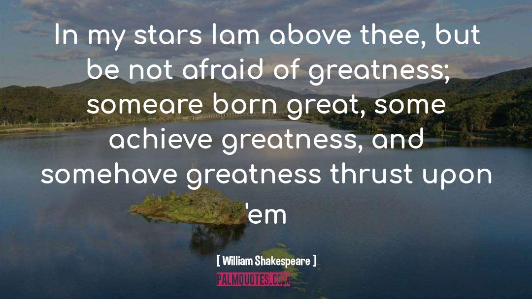 Achieve Greatness quotes by William Shakespeare